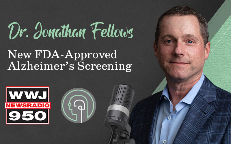 DR. FELLOWS EXPLAINS NEW FDA-APPROVED ALZHEIMER’S SCREENING TEST ON WWJ